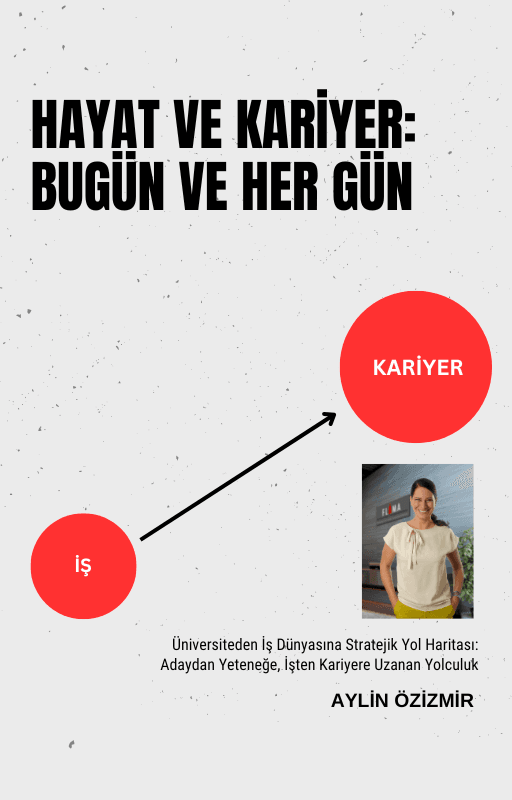 Hayat ve Kariyer: Bugün ve Her Gün